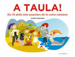 A TAULA! ELS 10 PLATS MÉS POPULARS DE LA CUINA CATALANA | 9788490349670 | GUBIANAS ESCUDÉ, JAUME