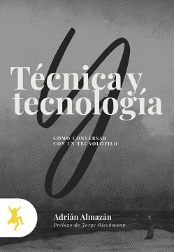 TÉCNICA Y TECNOLOGÍA. COMO CONVERSAR CON UN TECNOLOFILO | 9788417786137 | ALMAZÁN, ADRIÁN