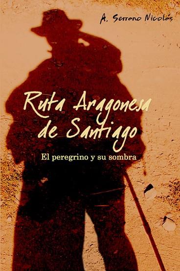 RUTA ARAGONESA DE SANTIAGO,EL PEREGRINO Y SU SOMBRA | 9788496806009 | SERRANO,NICOLAS A.