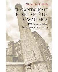 EL CAPITALISME I EL SEU SETÈ DE CAVALLERIA. D'ADAM SMITH A L'ECONOMIA DE CASINO | 9788418849220 | DURÁN-PICH, ALFONS