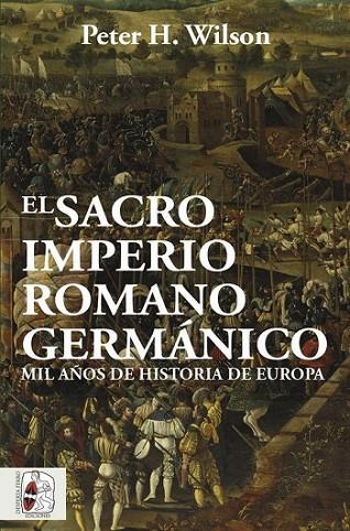 EL SACRO IMPERIO ROMANO GERMÁNICO. MIL AÑOS DE HISTORIA DE EUROPA | 9788412105322 | WILSON, PETER H.