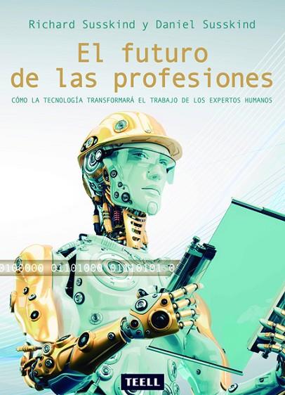 FUTURO DE LAS PROFESIONES. COMO LA TECNOLOGIA TRANSFORMARA EL TRABAJO DE LOS EXPERTOS HUMANOS | 9788416511112 | SUSSKIND,RICHARD SUSSKIND,DANIEL