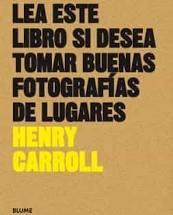 LEA ESTE LIBRO SI DESEA TOMAR BUENAS FOTOGRAFÍAS DE LUGARES | 9788416965137 | CARROLL, HENRY