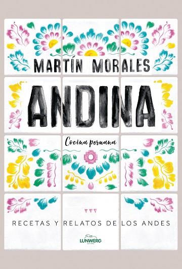 ANDINA  RECETAS Y RELATOS DE LOS ANDES,COCINA PERNANA | 9788416890552 | MORALES, MARTÍN