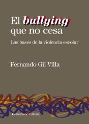 EL BULLYING QUE NO CESA. LAS BASES DE LA VIOLENCIA ESCOLAR | 9788418083075 | GIL VILLA, FERNANDO
