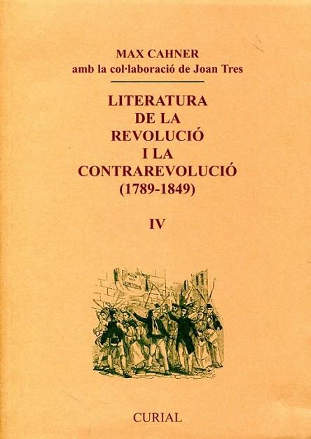 LITERATURA DE LA REVOLUCIO I LA CONTRAREVOLUCIO 1789-1849 VOLUM IV. EL TRIENNI CONSTITUCIONAL | 9788472567658 | CAHNER,MAX TRES,JOAN