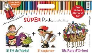 SUPER PINTA I ESCRIU. EL CAGANER , EL TIO DE NADAL, ELS REIS D,ORIENT | 9788424649432 | CANYELLES,ANNA CALAFELL,ROSER
