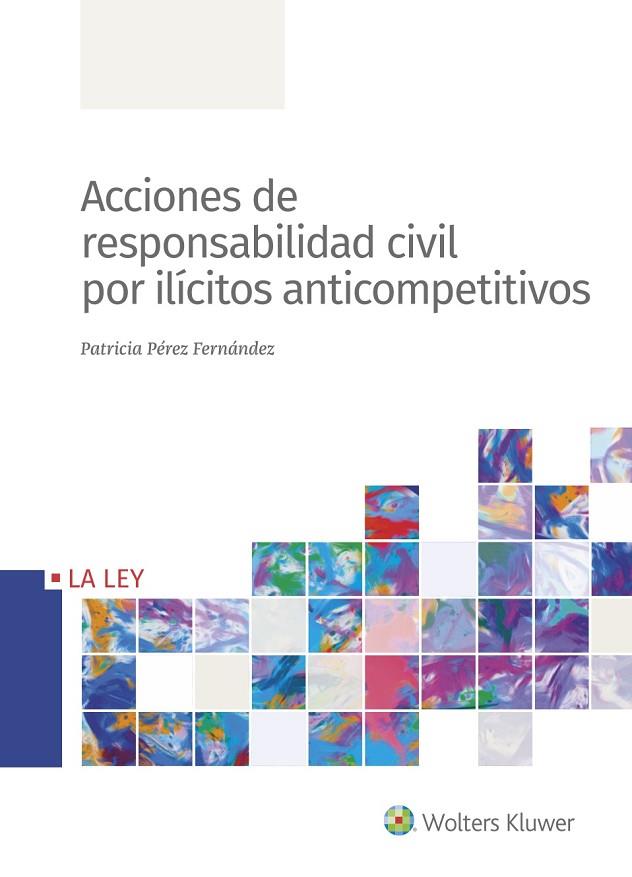 ACCIONES DE RESPONSABILIDAD CIVIL POR ILÍCITOS ANTICOMPETITIVOS | 9788490208113 | PÉREZ FERNÁNDEZ, PATRICIA