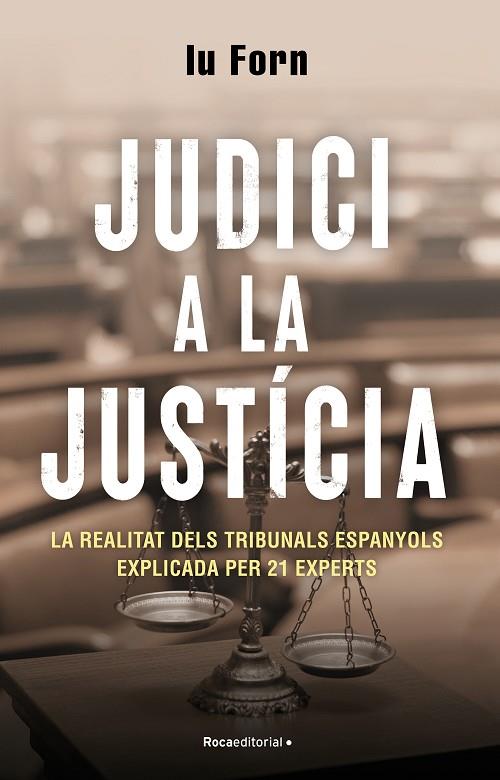 JUDICI A LA JUSTÍCIA. LA REALITAT DELS TRIBUNALS ESPANYOLS EXPLICADA PER 21 EXPERTS | 9788418870200 | FORN, IU