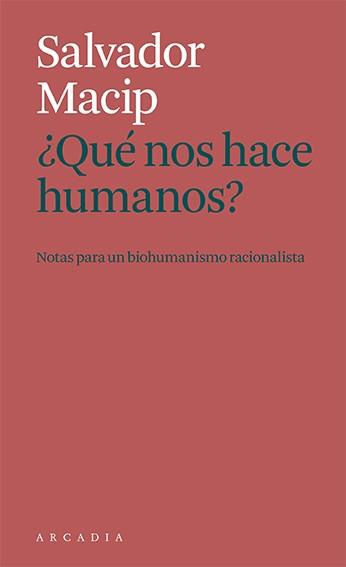 ¿QUE NOS HACE HUMANOS? NOTAS PARA UN BIOHUMANISMO RACIONALISTA | 9788412471786 | MACIP, SALVADOR