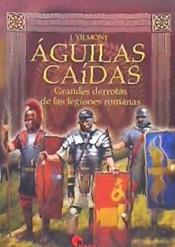 ÁGUILAS CAÍDAS.GRANDES DERROTAS DE LAS LEGIONES ROMANAS | 9788494996528 | VILMONT, JUAN