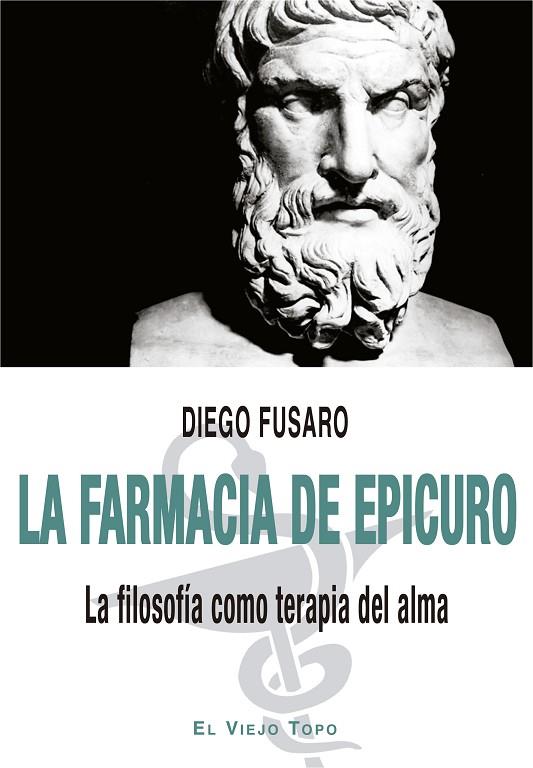 LA FARMACIA DE EPICURO. LA FILOSOFÍA COMO TERAPIA DEL ALMA | 9788418550560 | FUSARO, DIEGO