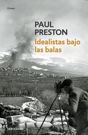 IDEALISTAS BAJO LAS BALAS,CORRESPONSALES EXTRANJEROS EN LA GUERRA DE ESPAÑA | 9788483467862 | PRESTON,PAUL