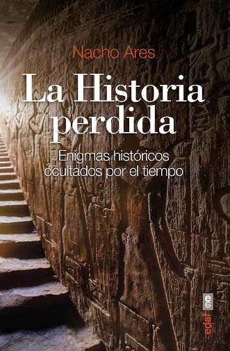 LA HISTORIA PERDIDA. ENIGMAS HISTÓRICOS OCULTADOS POR EL TIEMPO | 9788441440753 | ARES, NACHO