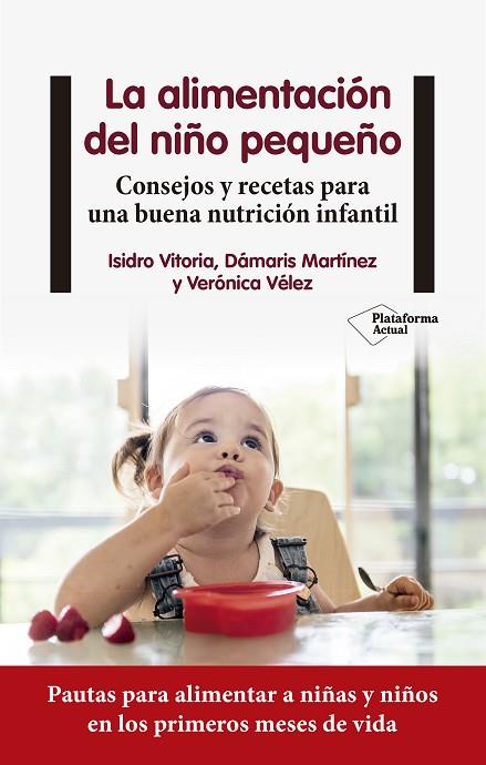 LA ALIMENTACIÓN DEL NIÑO PEQUEÑO. CONSEJOS Y RECETAS PARA UNA BUENA NUTRICIÓN INFANTIL | 9788418927225 | VITORIA, ISIDRO/MARTÍNEZ, DÁMARIS/VÉLEZ, VERÓNICA