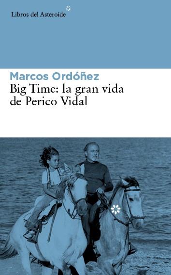 BIG TIME: LA GRAN VIDA DE PERICO VIDAL | 9788416213030 | ORDOÑEZ,MARCOS