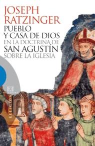 PUEBLO Y CASA DE DIOS EN LA DOCTRINA DE SAN AGUSTIN SOBRE LA IGLESIA | 9788499201115 | RATZINGER,JOSEPH,BENEDICTO XVI