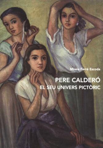 PERE CALDERÓ, EL SEU UNIVERS PICTÒRIC. II BECA LLUÍS SAUMELLS, 2003 | 9788495835659 | FERRÉ ESCODA, MIREIA
