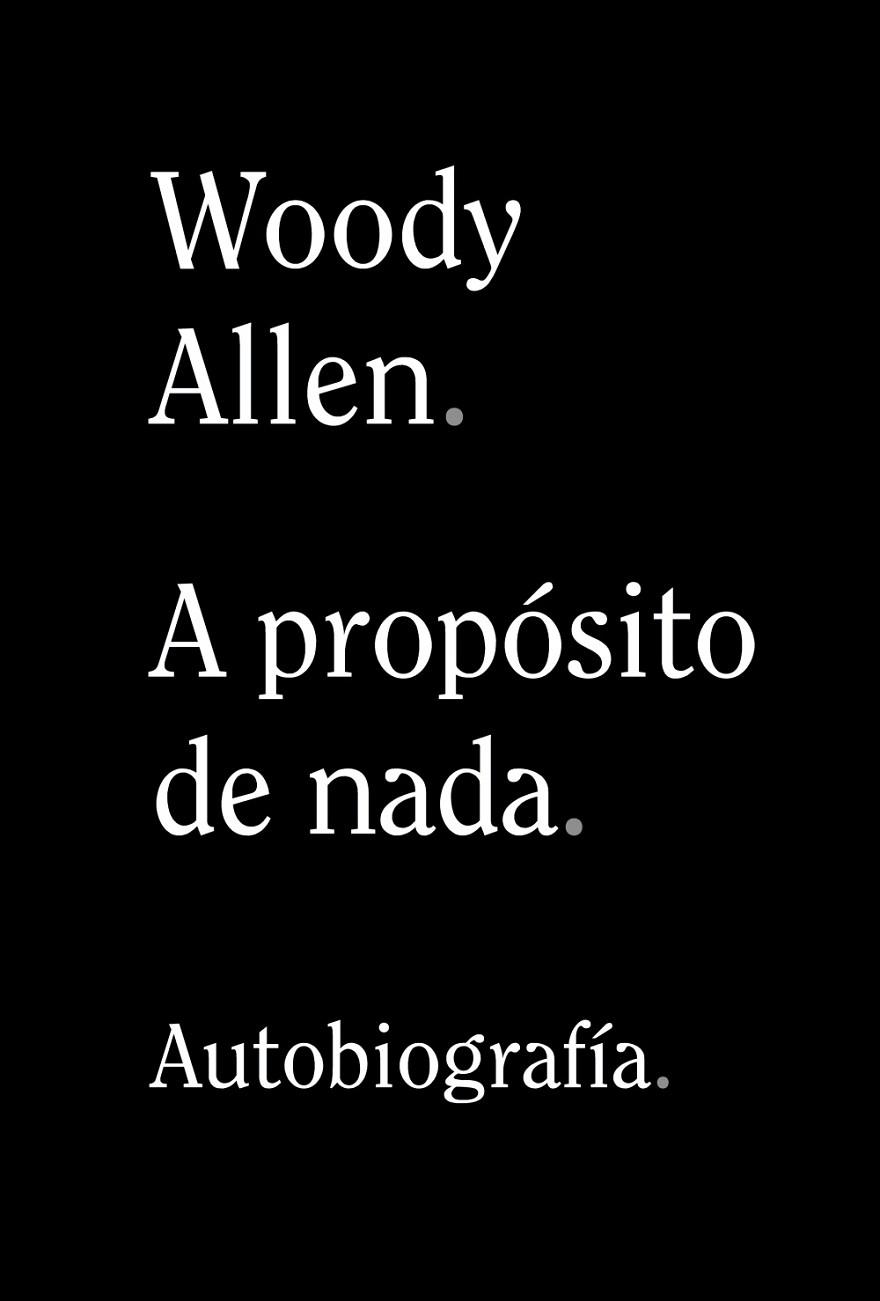 A PROPÓSITO DE NADA. AUTOBIOGRAFIA | 9788491819950 | ALLEN, WOODY