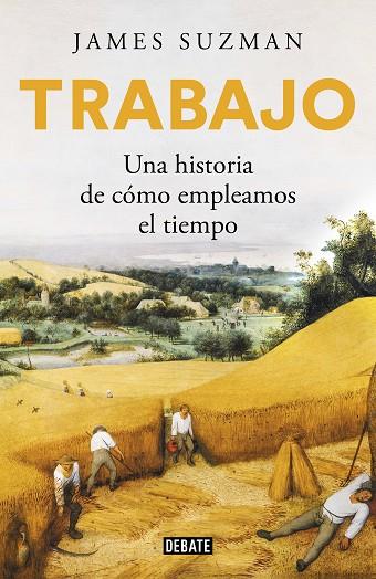 TRABAJO. UNA HISTORIA DE CÓMO EMPLEAMOS EL TIEMPO | 9788417636784 | SUZMAN, JAMES