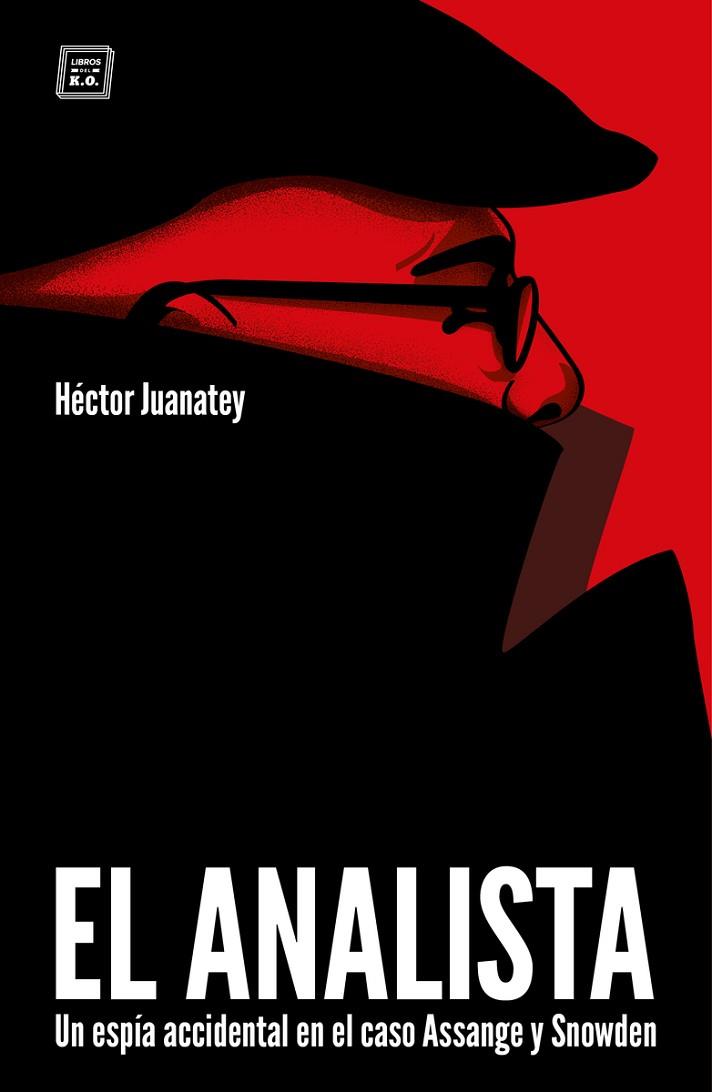 EL ANALISTA. UN ESPÍA ACCIDENTAL EN EL CASO ASSANGE Y SNOWDEN | 9788417678340 | JUANATEY, HÉCTOR