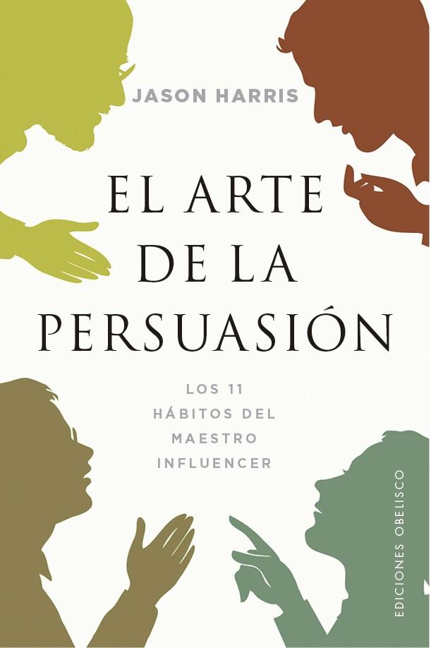 EL ARTE DE LA PERSUASIÓN. LOS 11 HABITOS DEL MAESTRO INFLUENCER | 9788491116820 | HARRIS, JASON