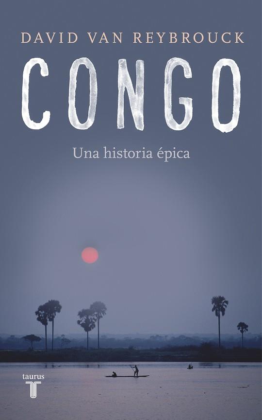 CONGO. UNA HISTORIA EPICA | 9788430619436 | VAN REYBROUCK, DAVID