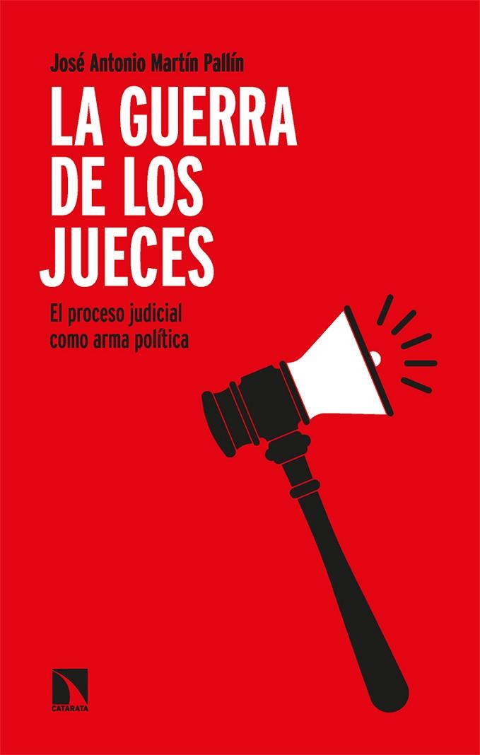 LA GUERRA DE LOS JUECES. EL PROCESO JUDICIAL COMO ARMA POLÍTICA | 9788413525037 | MARTÍN PALLÍN, JOSÉ ANTONIO