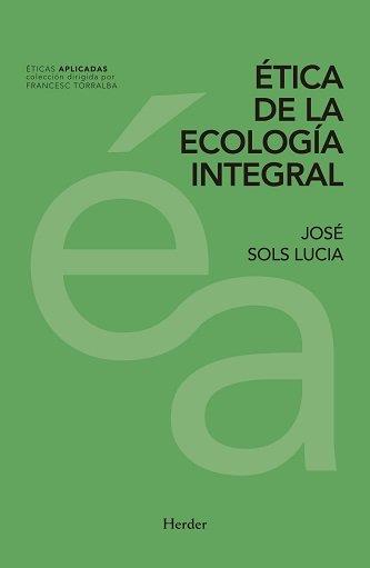 ETICA DE LA ECOLOGIA INTEGRAL | 9788425439834 | SOLS LUCIA,JOSE