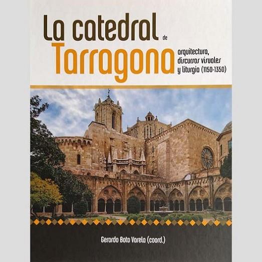 LA CATEDRAL DE TARRAGONA. ARQUITECTURA, DISCURSOS VISUALES Y LITURGIA (1150-1350) | 9788417158347 | BOTO VARELA,GERARDO