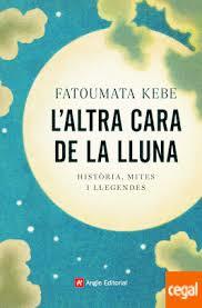 L'ALTRA CARA DE LA LLUNA. HISTORIA, MITES I LLEGENDES | 9788418197178 | KEBE, FATOUMATA