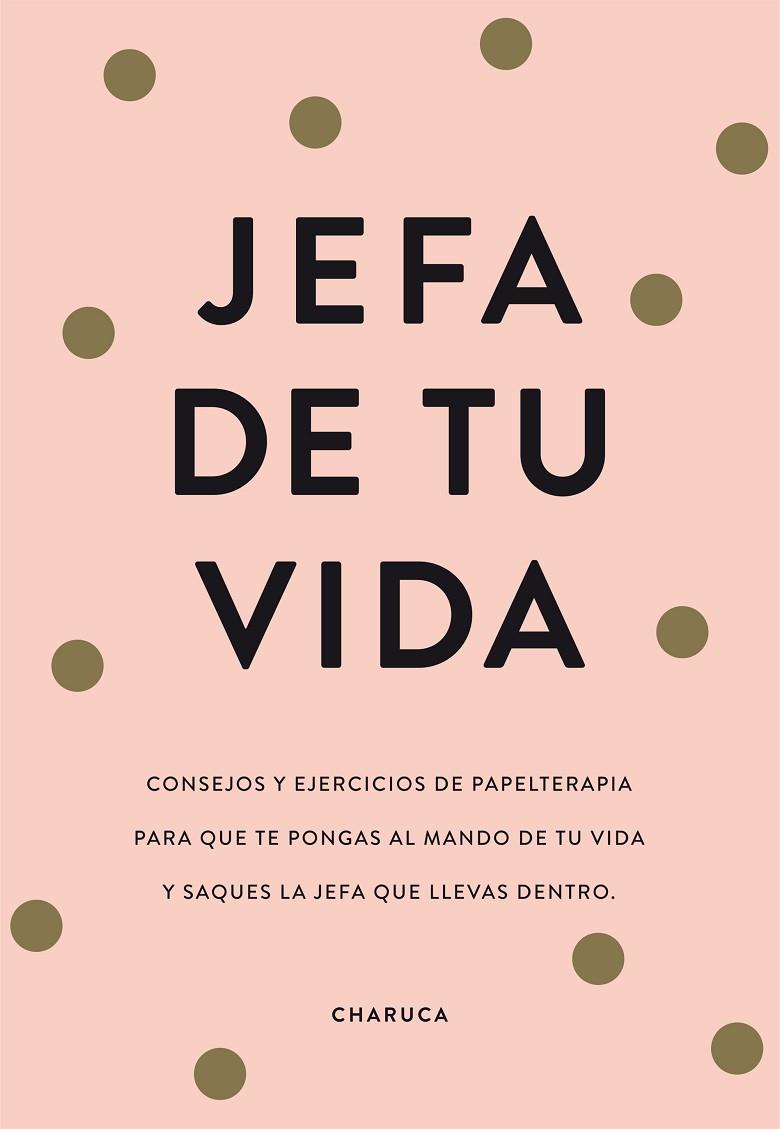 JEFA DE TU VIDA. CONSEJOS Y EJERCICIOS PARA QUE TOMES EL MANDO DE TU VIDA | 9788417671822 | CHARUCA