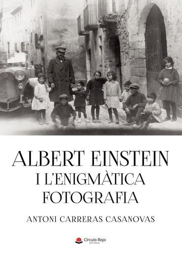 ALBERT EINSTEIN I L ENIGMATICA FOTOGRAFIA | 9788411753944 | ANTONI CARRERAS CASANOVAS