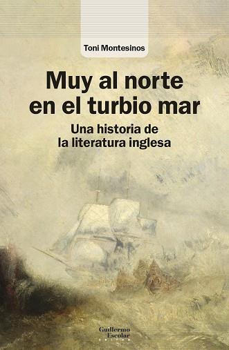 MUY AL NORTE EN EL TURBIO MAR. UNA HISTORIA DE LA LITERATURA INGLESA | 9788418981432 | MONTESINOS, TONI