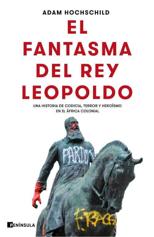 EL FANTASMA DEL REY LEOPOLDO. UNA HISTORIA DE CODICIA, TERROR Y HEROISMO EN EL AFRICA COLONIAL | 9788499429441 | HOCHSCHILD, ADAM