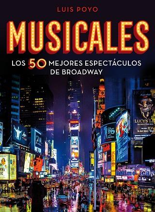 MUSICALES. LOS 50 MEJORES ESPECTACULOS DE BROADWAY | 9788418260704 | POYO, LUIS