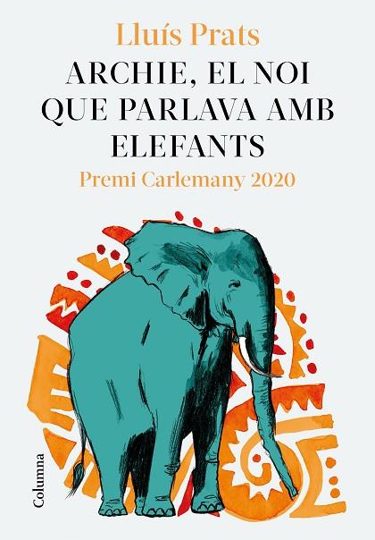 ARCHIE, EL NOI QUE PARLAVA AMB ELEFANTS. PREMI CARLEMANY 2020 | 9788466427913 | PRATS MARTÍNEZ, LLUÍS