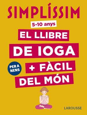 SIMPLÍSSIM. EL LLIBRE DE IOGA + FÀCIL DEL MÓN. PER A NENS (5-10 ANYS) | 9788417273927 | KOCH, ISABELLE