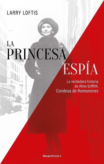 LA PRINCESA ESPÍA. LA VERDADERA HISTORIA DE ALINE GRIFFITH, CONDESA DE ROMANONES | 9788418557835 | LOFTIS, LARRY