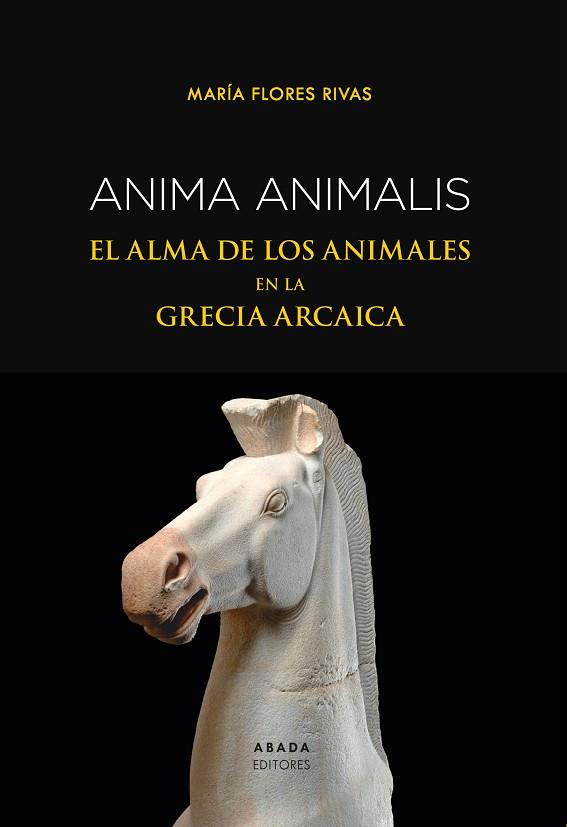 ANIMA ANIMALIS. EL ALMA DE LOS ANIMALES EN LA GRECIA ARCAICA | 9788419008350 | FLORES RIVAS, MARÍA