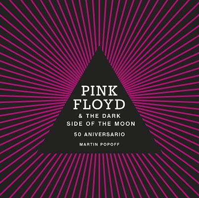 PINK FLOYD AND THE DARK DIDE OF THE MOON. 50 ANIVERARUI | 9788448036959 | POPOFF, MARTIN