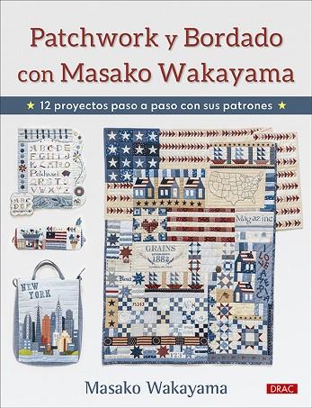 PATCHWORK Y BORDADO CON MASAKO WAKAYAMA. 12 PROYECTOS PASO A PASO CON SUS PATRONES | 9788498746983 | WAKAYAMA, MASAKO