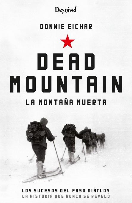 DEAD MOUNTAIN LA MONTAÑA MUERTA. LOS SUCESOS DEL PASO DIATLOV. LA HISTORIA QUE NUNCA SE REVELO | 9788498295290 | EICHAR, DONNIE