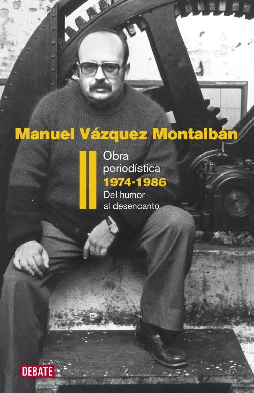 OBRA PERIODISTICA II 1974-1986. DEL HUMOR AL DESENCANTO | 9788483069202 | VAZQUEZ MONTALBAN,MANUEL