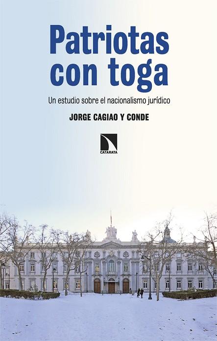 PATRIOTAS CON TOGA. UN ESTUDIO SOBRE EL NACIONALISMO JURÍDICO | 9788413528656 | CAGIAO Y CONDE, JORGE