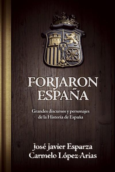FORJARON ESPAÑA. GRANDES DISCURSOS Y PERSONAJES DE LA HISTORIA DE ESPAÑA | 9788496836822 | ESPARZA,JOSE JAVIER LOPEZ-ARIAS,CARMELO