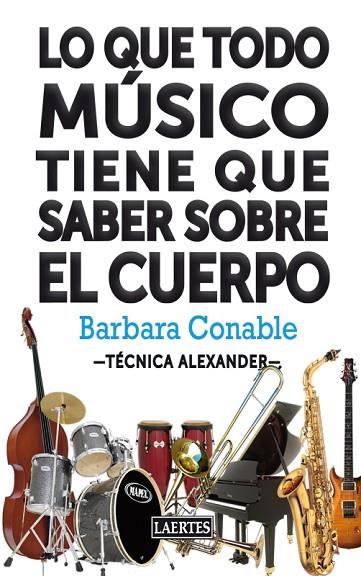 LO QUE TODO MUSICO TIENE QUE SABER SOBRE EL CUERPO. TECNICA ALEXANDER | 9788475848488 | CONABLE,BARBARA