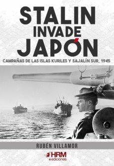STALIN INVADE JAPÓN. CAMPAÑAS DE LAS ISLAS KURILES Y SAJALÍN SUR, 1945 | 9788417859589 | VILLAMOR SERRANO, RUBÉN