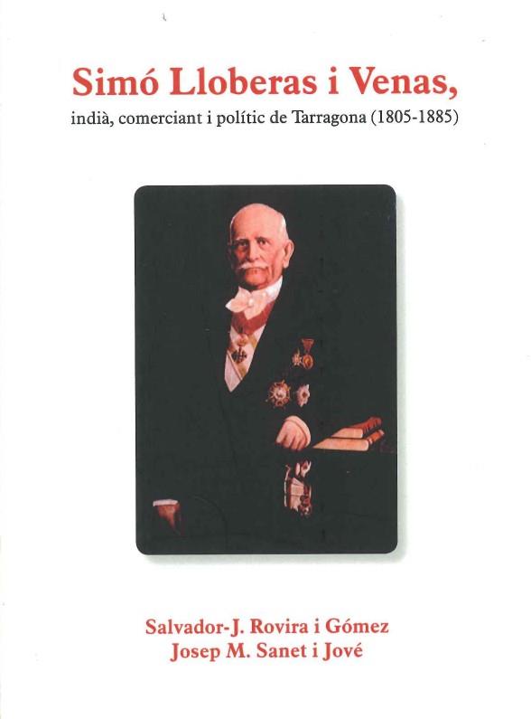 SIMÓ LLOBERAS I VENAS, INDIA, COMERCIANT I POLITIC DE TARRAGONA 1805-1885 | 9788412622973 | ROVIRA I GÓMEZ, SALVADOR-J. / SANET I JOVÉ, JOSEP M.