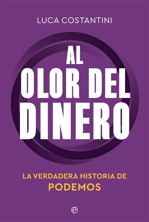 AL OLOR DEL DINERO. LA VERDADERA HISTORIA DE PODEMOS | 9788413842066 | COSTANTINI, LUCA